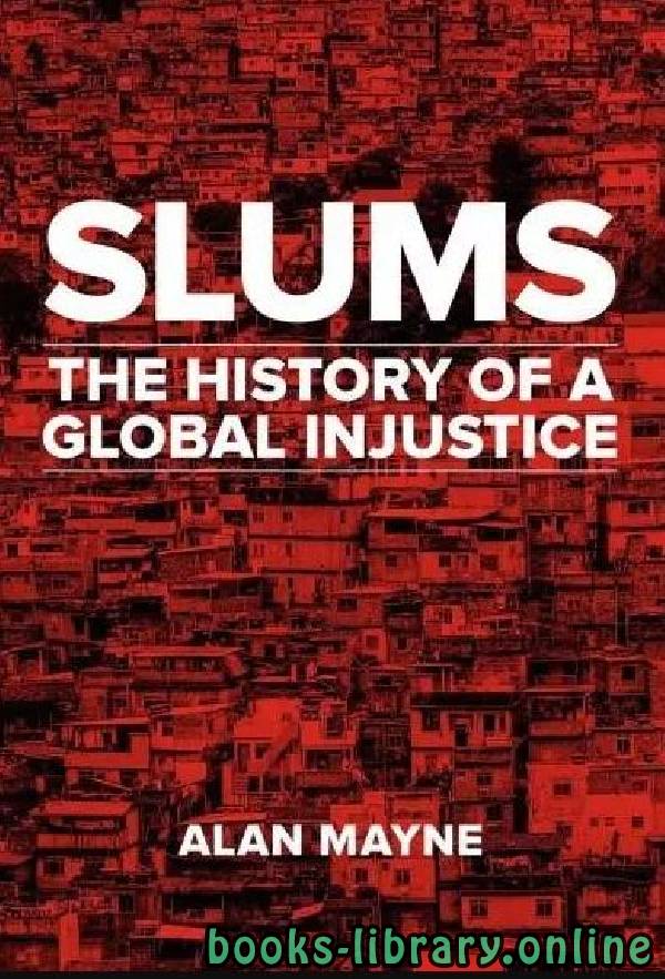 ❞ كتاب Slums: the history of a global injustice ❝  ⏤ ألان ماين