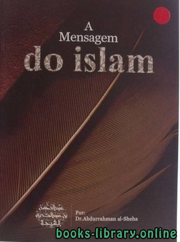❞ كتاب A Mensagem do Islam ❝  ⏤ Abdul rahman bin abdul carim shaiha