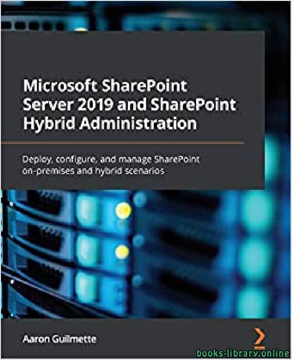 ❞ كتاب Microsoft SharePoint Server 2019 and SharePoint Hybrid Administration ❝  ⏤ آرون غويلميت