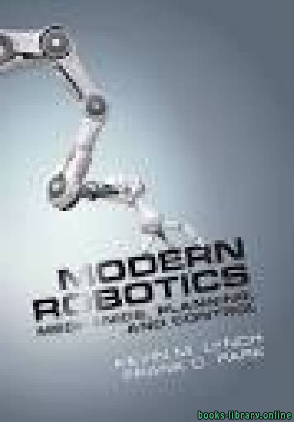 ❞ كتاب Modern Robotics: Mechanics, Planning, and Control ❝  ⏤ كيفين لينش، فرانك تشونغوو بارك