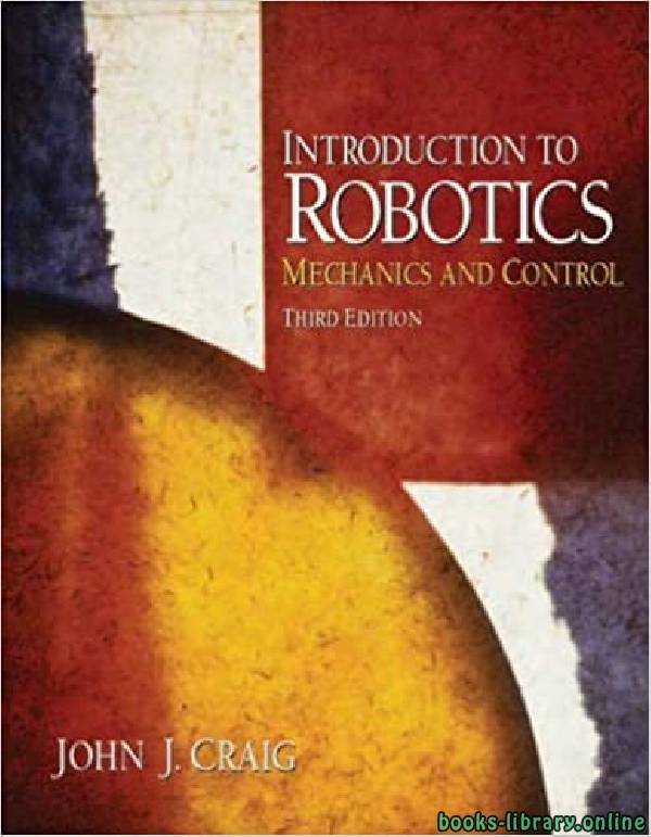 ❞ كتاب Introduction to Robotics: Mechanics and Control (3rd Edition) ❝  ⏤ جون جاي كريغ