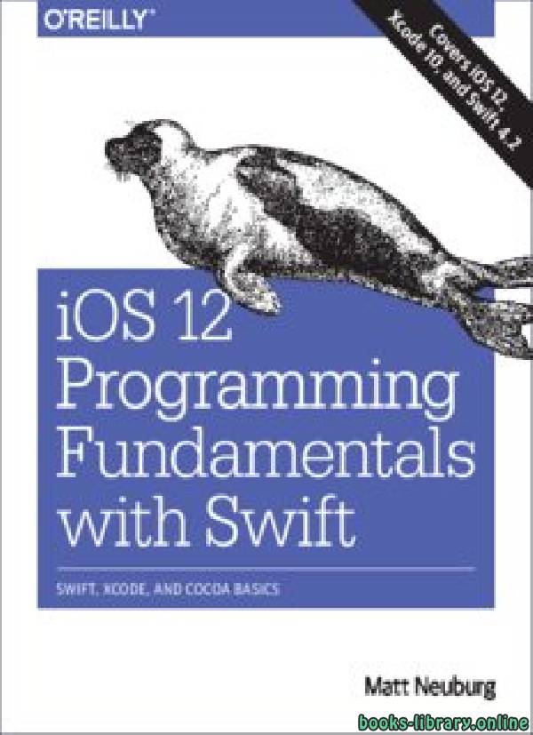 ❞ كتاب IOS 12 Programming Fundamentals with Swift: Swift, Xcode, and Cocoa Basics ❝  ⏤ مات نيوبورغ