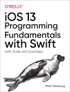 ❞ كتاب  iOS 13 Programming Fundamentals with Swift: Swift, Xcode, and Cocoa Basics  ❝  ⏤ مات نيوبورغ