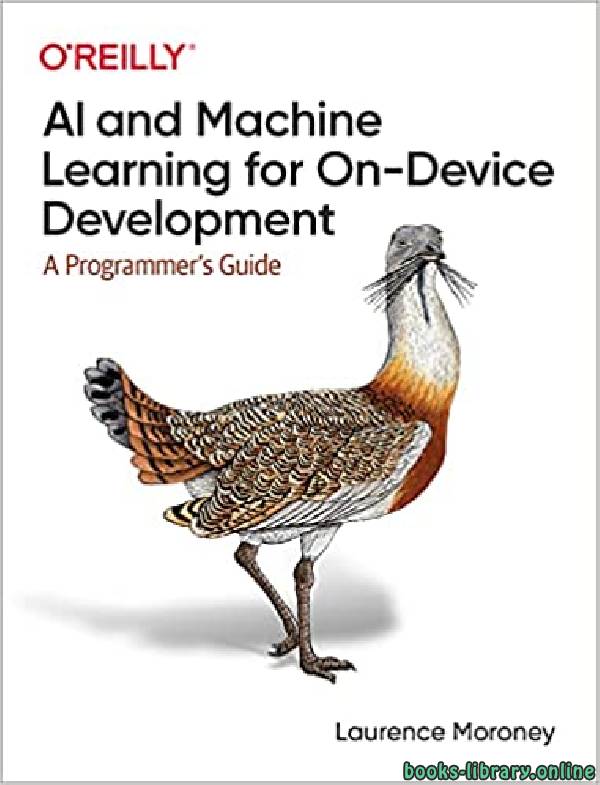 ❞ كتاب AI and Machine Learning for On-Device Development: A Programmer's Guide  ❝  ⏤ أحمد سحر، كريغ كلايتون