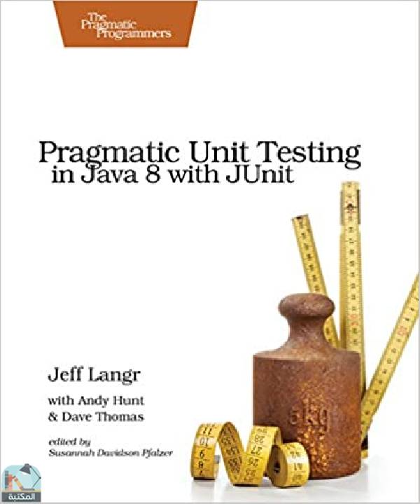 ❞ كتاب Pragmatic Unit Testing in Java 8 with JUnit ❝  ⏤ جيف لانغر