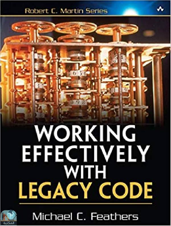 ❞ كتاب Working Effectively with Legacy Code ❝  ⏤ مايكل سي فيذرز