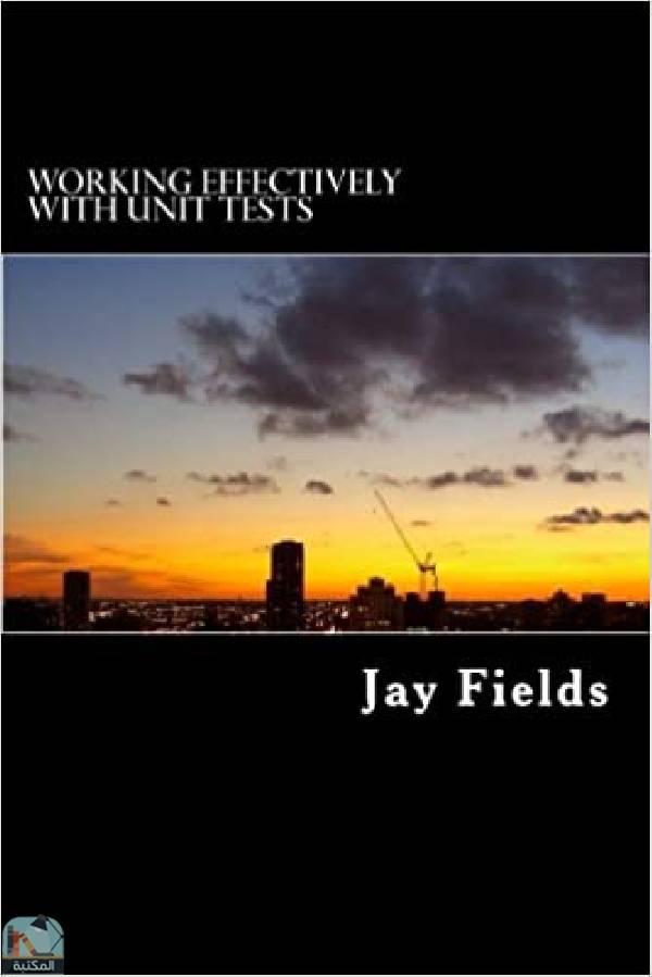 ❞ كتاب Working Effectively with Unit Tests ❝  ⏤ جاي فيلدز