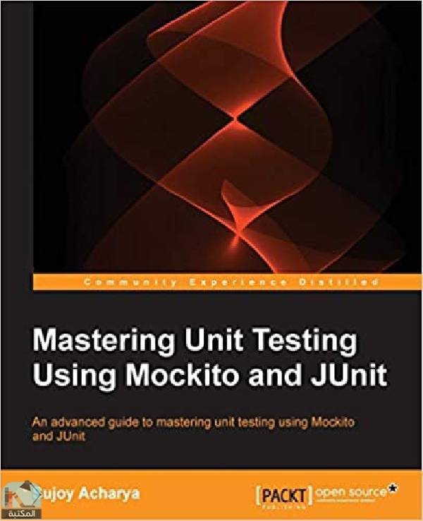 ❞ كتاب Mastering Unit Testing Using Mockito and JUnit ❝  ⏤ سوجوي أشاريا