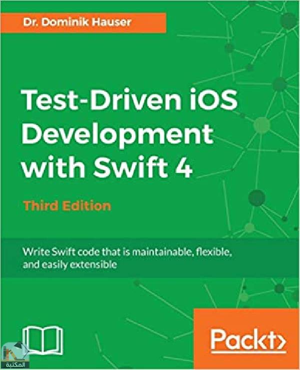 ❞ كتاب Test-Driven iOS Development with Swift 4 - Third Edition ❝  ⏤ دومينيك هاوزر