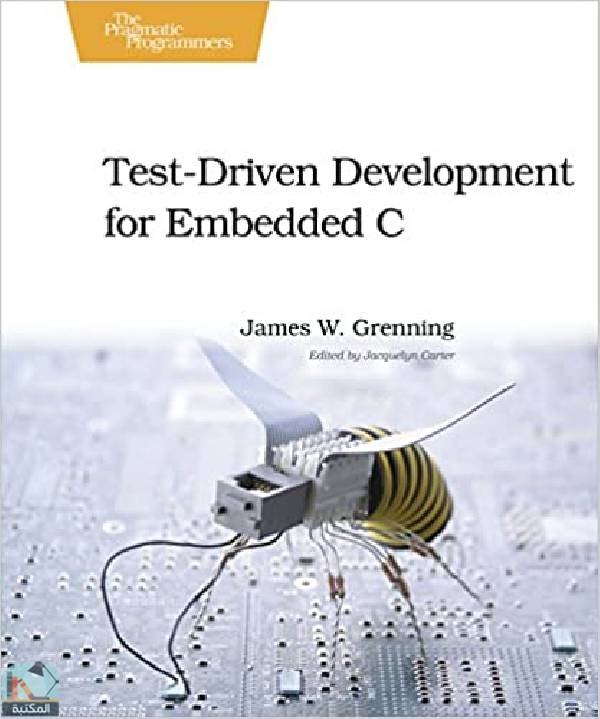 ❞ كتاب Test Driven Development for Embedded C ❝  ⏤ جيمس دبليو جرينينج
