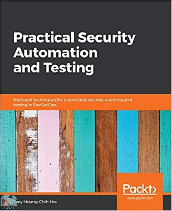 ❞ كتاب Practical Security Automation and Testing ❝  ⏤ توني هسيانغ تشيه هسو