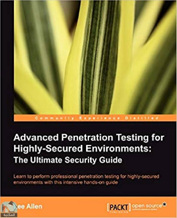 ❞ كتاب Advanced Penetration Testing for Highly-Secured Environments ❝  ⏤ لي ألين