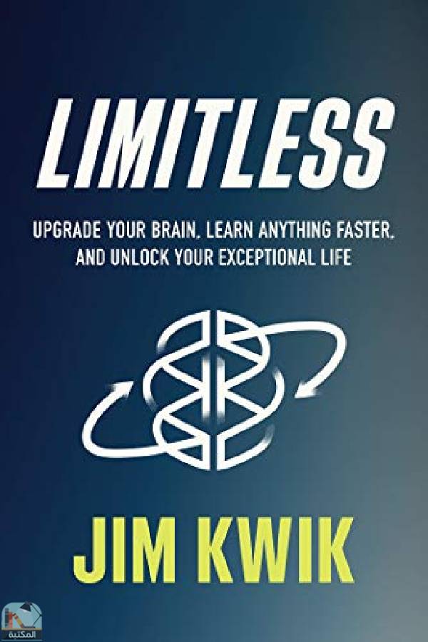 ❞ كتاب Limitless: Upgrade Your Brain, Learn Anything Faster, and Unlock Your Exceptional Life ❝  ⏤ Jim Kwik
