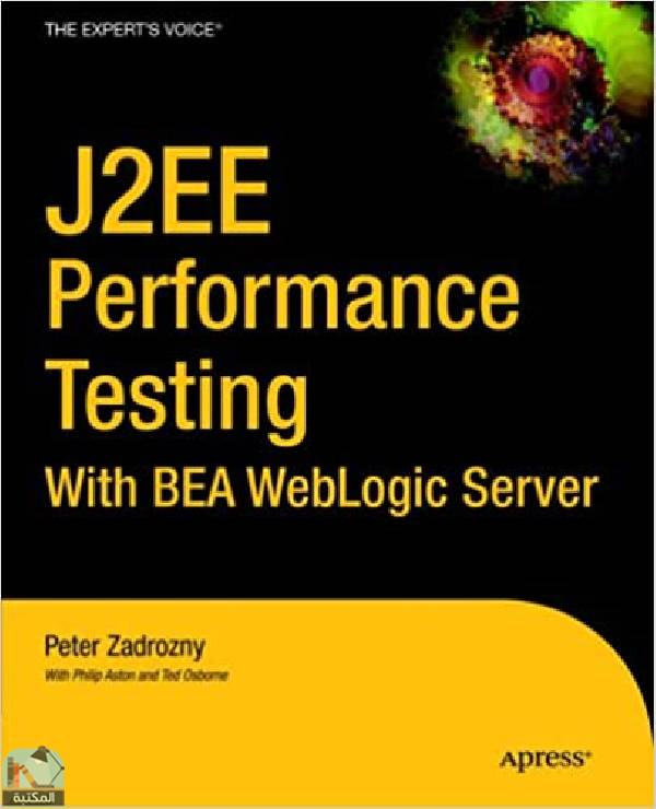 ❞ كتاب J2EE Performance Testing with BEA WebLogic Server ❝  ⏤ تيد أوسبورن، بيتر زادروزني، فيليب أستون