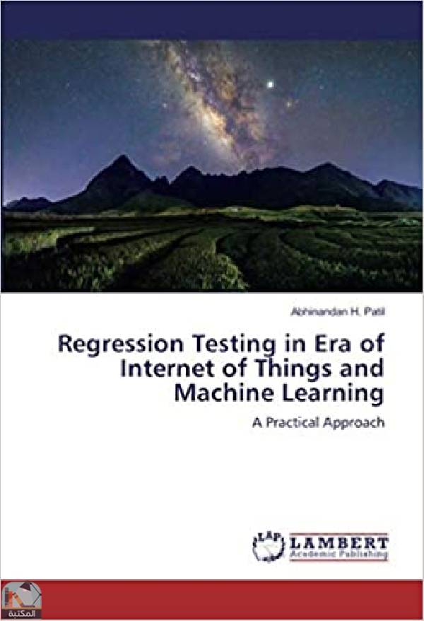 ❞ كتاب Regression Testing in Era of Internet of Things and Machine Learning ❝  ⏤ أبهيناندان إتش باتيل