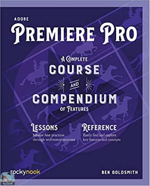 ❞ كتاب Adobe Premiere Pro: A Complete Course and Compendium of Features ❝  ⏤ بن غولدسميث