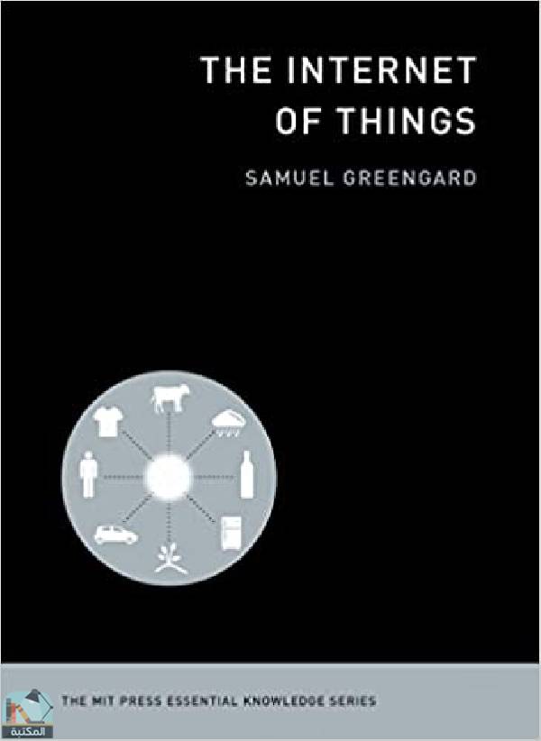 ❞ كتاب The Internet of Things (MIT Press Essential Knowledge series) ❝  ⏤ صموئيل غرينغارد