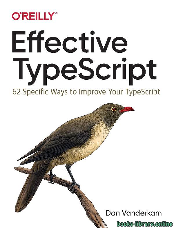 ❞ كتاب Effective TypeScript: 62 Specific Ways to Improve Your TypeScript ❝  ⏤ المهندس دان فاندركام