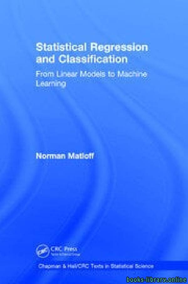 ❞ كتاب الانحدار والتصنيف الإحصائي من النماذج الخطية إلى التعلم الآلي ❝  ⏤ نورمان ماتلوف