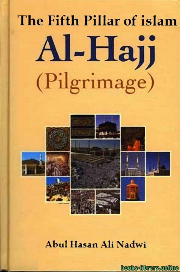 ❞ كتاب Al-Hajj – The Fifth Pillar Of Islam ❝  ⏤ Sayed Abul Hasan Ali Nadwi