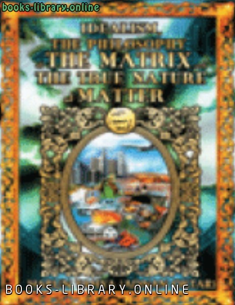 قراءة و تحميل كتابكتاب IDEALISM THE PHILOSOPHY OF THE MATRIX AND THE TRUE NATURE OF MATTER PDF