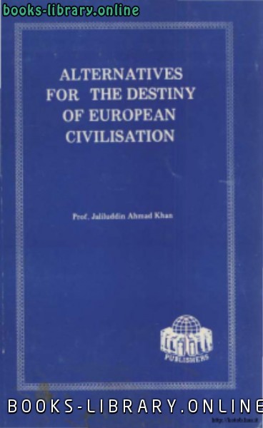 ❞ كتاب ALTERNATIVES FOR THE DESTINY OF EUROPEAN CIVILISATION ❝  ⏤ Prof. Jaliluddin Ahmad Khan