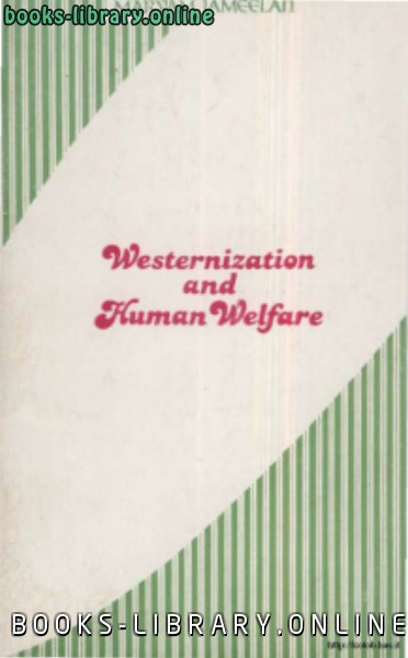 ❞ كتاب WESTERNIZATION AND HUMAN WELFARE ❝  ⏤ Maryam Jameelah