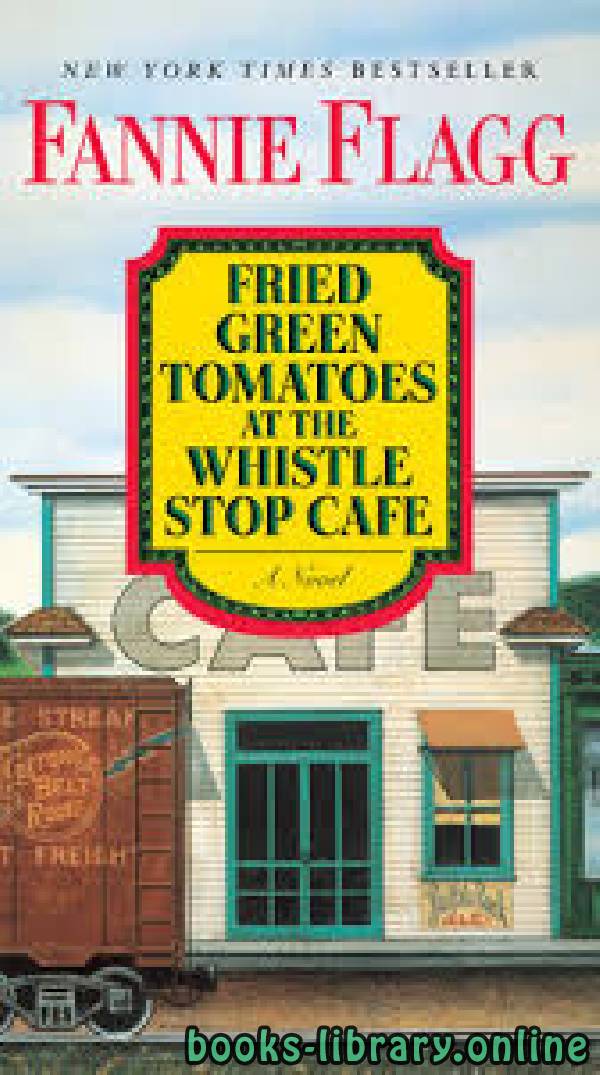 ❞ قصة Fried Green Tomatoes at the Whistle-Stop Cafe ❝  ⏤ Fannie Flagg