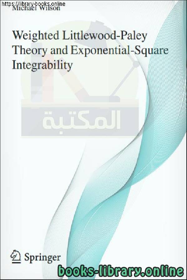 ❞ كتاب Lecture notes in mathematics  Weighted Littlewood-Paley Theory and Exponential-Square Integrability ❝  ⏤ Michael Wilson