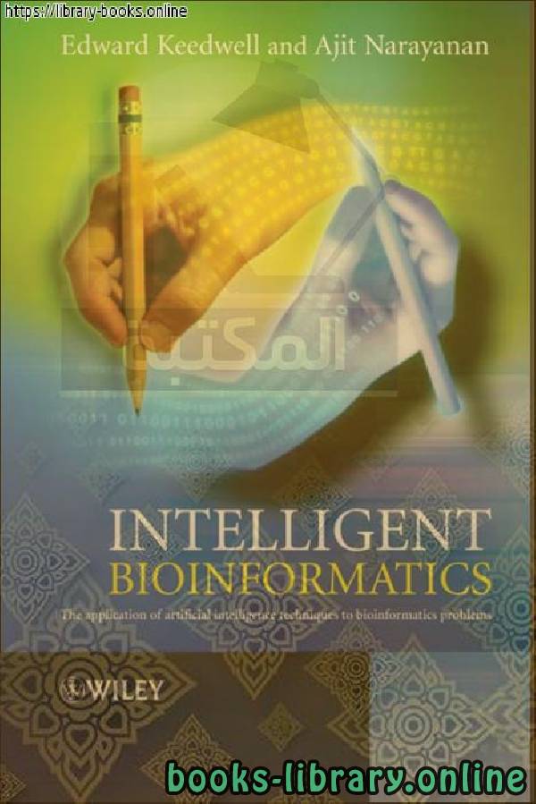 ❞ كتاب Intelligent Bioinformatics_ The Application of Artificial Intelligence Techniques to Bioinformatics Problems ❝  ⏤ Edward Keedwell, Ajit Narayanan