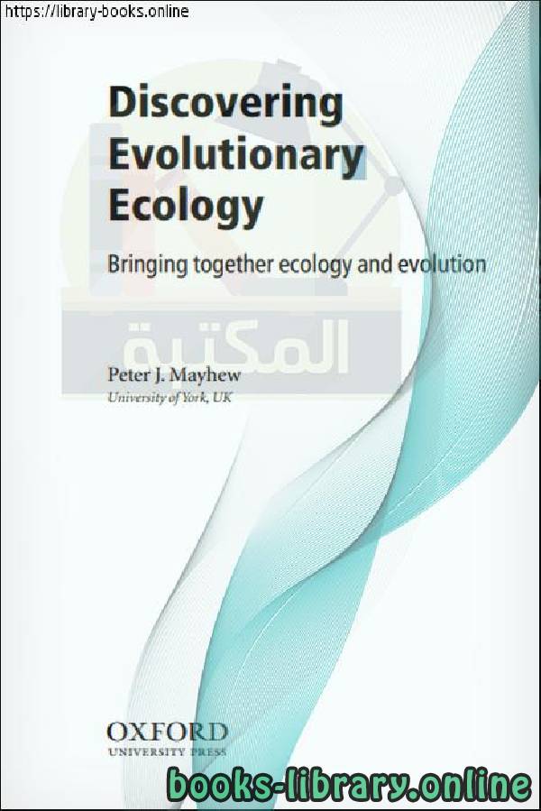 ❞ كتاب Discovering Evolutionary Ecology Bringing Together Ecology and Evolution ❝  ⏤ Peter J. MayhewUniversity of York, UK