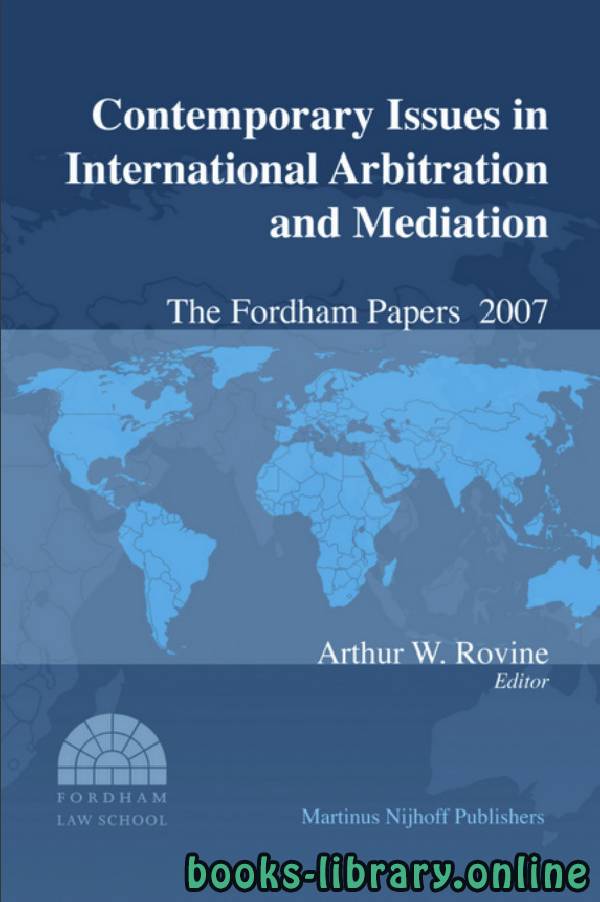 Contemporary Issues in International Arbitration and Mediation The Fordham Papers No 1 