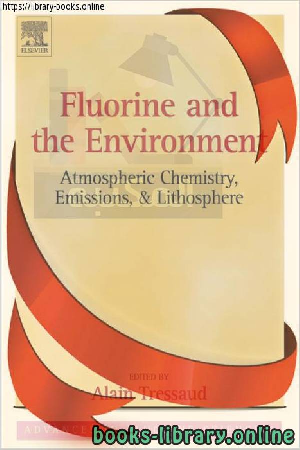 قراءة و تحميل كتاب Advances in Fluorine Science - Fluorine and the Environment_ Atmospheric Chemistry, Emissions, & Lithosphere PDF
