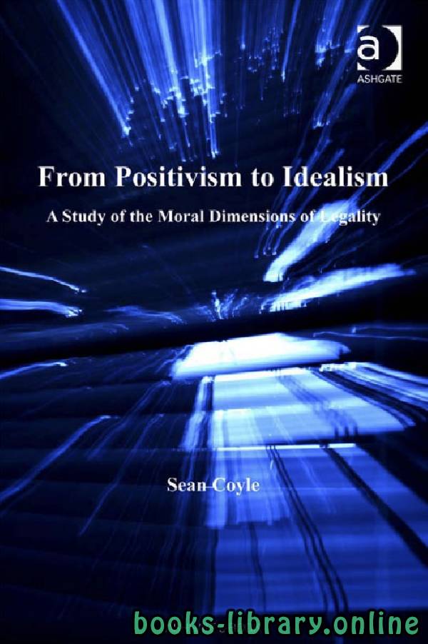 ❞ كتاب From Positivism to Idealism A Study of the Moral Dimensions of Legality ❝  ⏤ سيان كويل