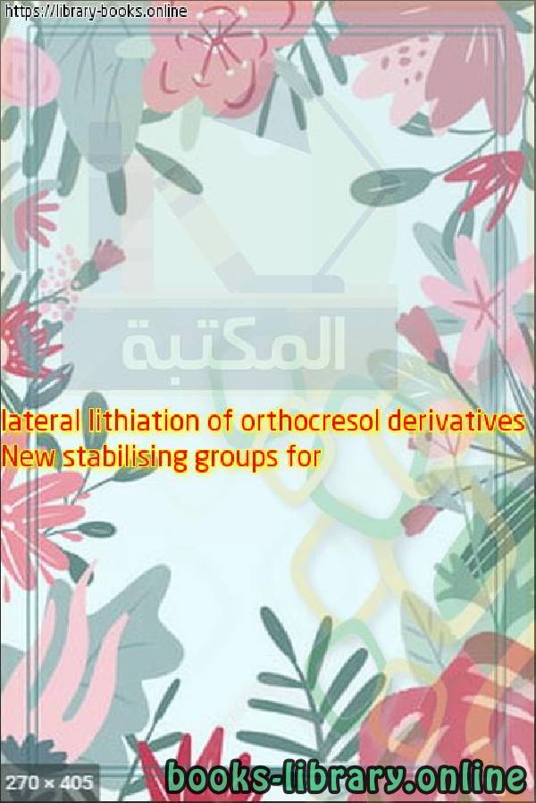 ❞ كتاب New stabilising groups for lateral lithiation of orthocresol derivatives ❝  ⏤ James A. Wilkinson