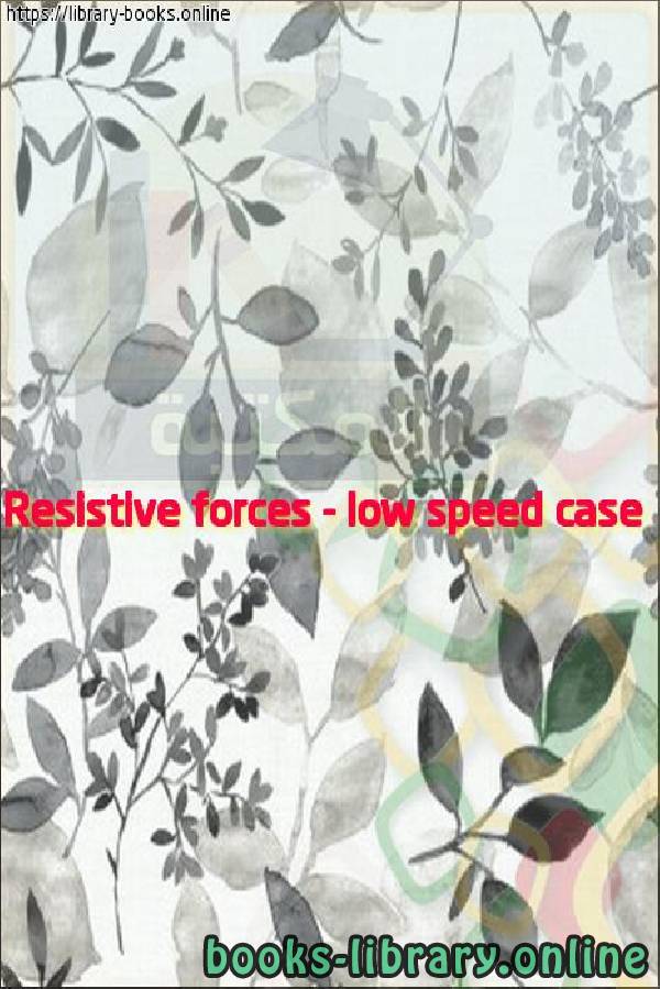 Resistive forces - low speed case