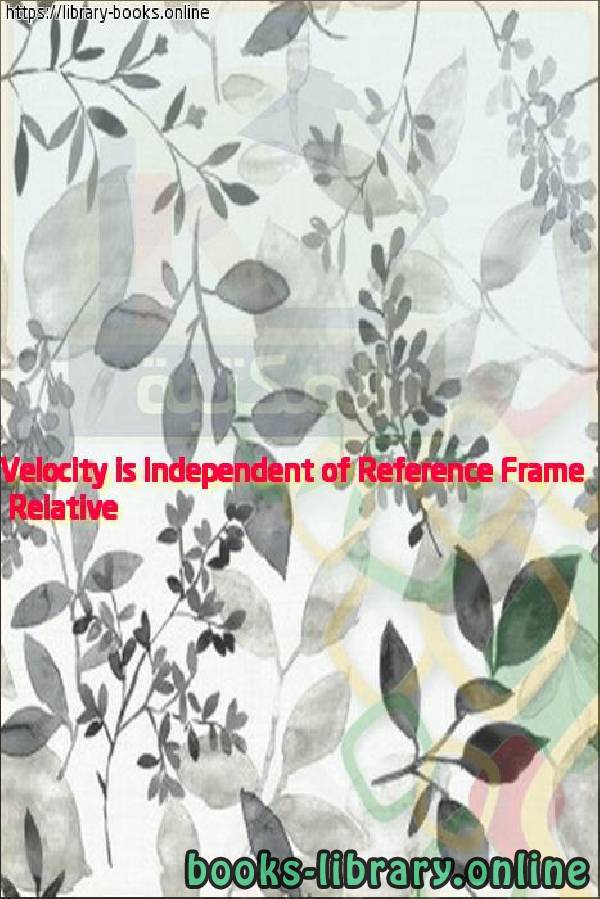قراءة و تحميل كتابكتاب Relative Velocity is Independent of Reference Frame PDF