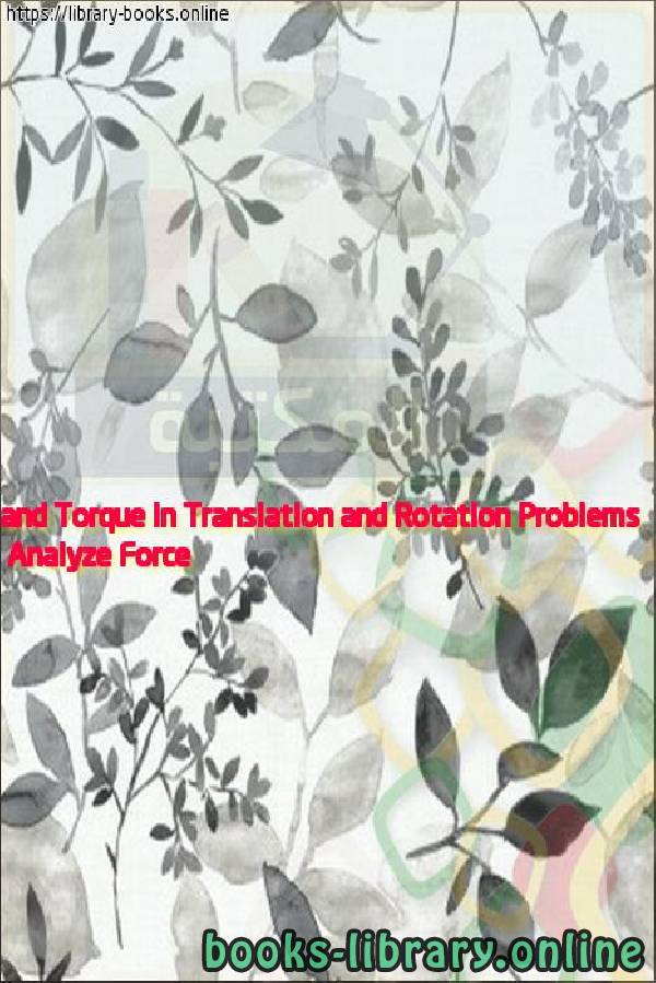 Analyze Force and Torque in Translation and Rotation Problems