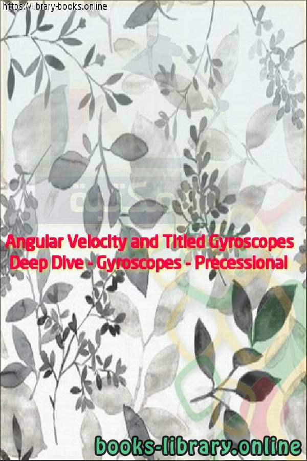 قراءة و تحميل كتابكتاب Deep Dive - Gyroscopes - Precessional Angular Velocity and Titled Gyroscopes PDF