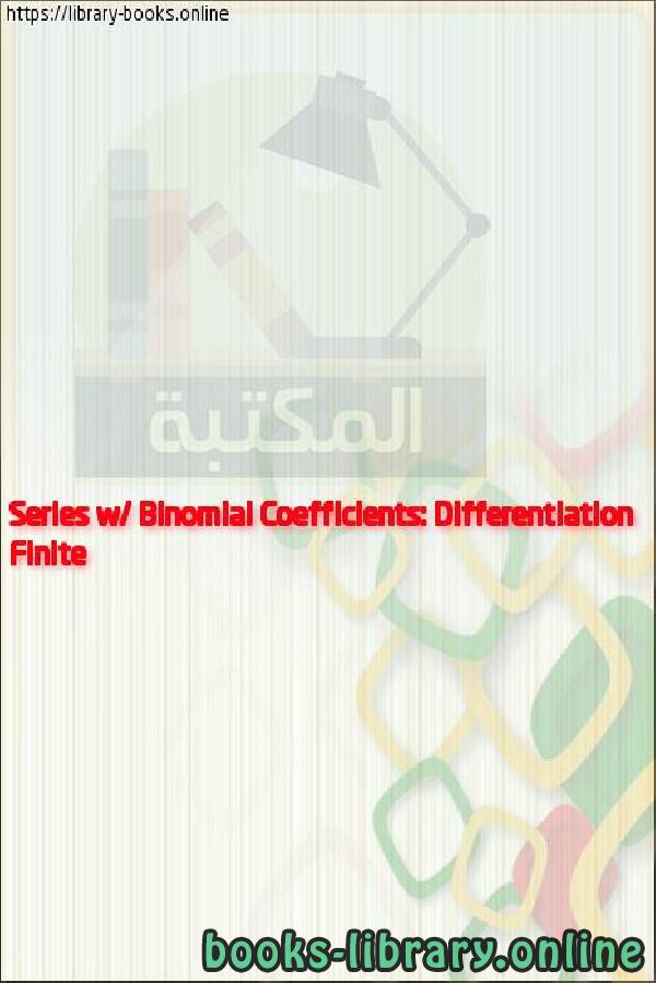 قراءة و تحميل كتابكتاب Finite Series w/ Binomial Coefficients: Differentiation PDF
