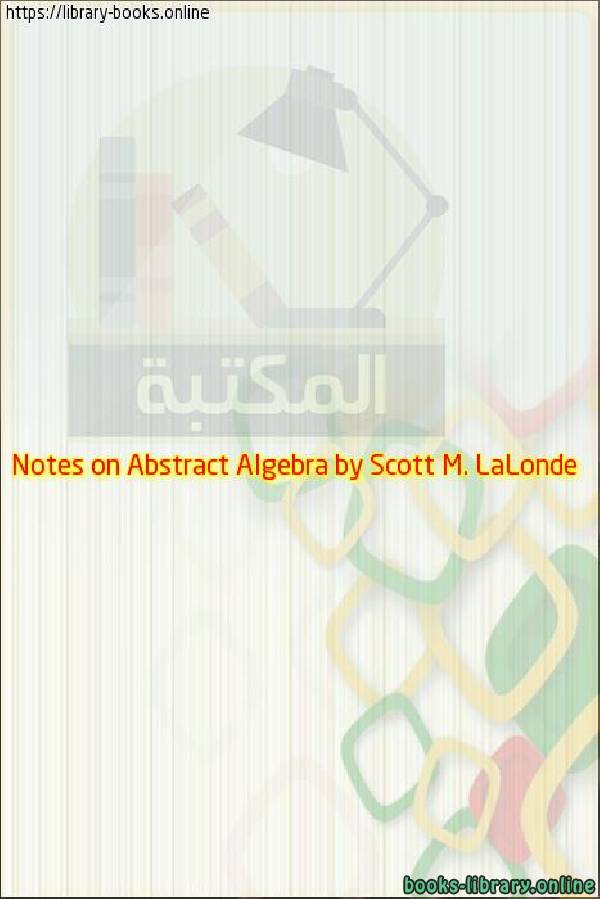قراءة و تحميل كتابكتاب Notes on Abstract Algebra by Scott M  LaLonde PDF