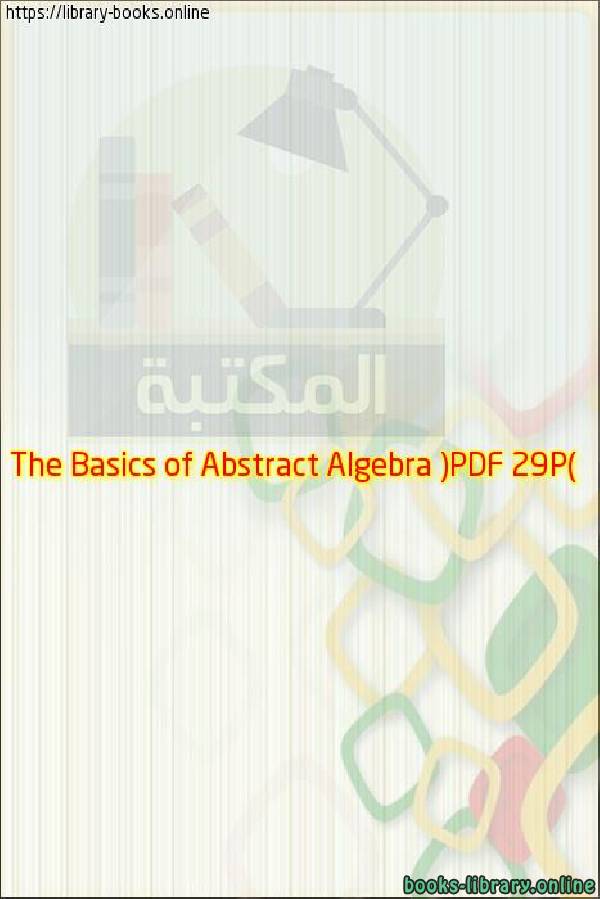 قراءة و تحميل كتابكتاب The Basics of Abstract Algebra ( 29P) PDF