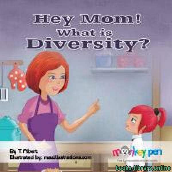 ❞ قصة HEY MOM, WHAT IS DIVERSITY? ❝  ⏤ T. Alpert
