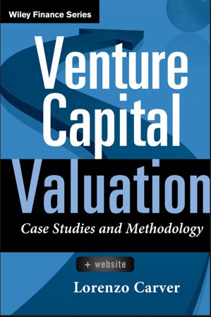 ❞ كتاب Venture Capital Valuation: Using Facebook, Twitter, and LinkedIn to Explain VC Valuation Gains and Losses: How VCs ❝  ⏤ لورنزو كارفر