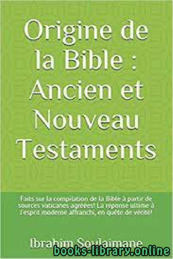 ❞ كتاب Origine de la Bible Ancien et Nouveau Testaments  أصل الأناجيل ❝  ⏤ مجموعة من المؤلفين