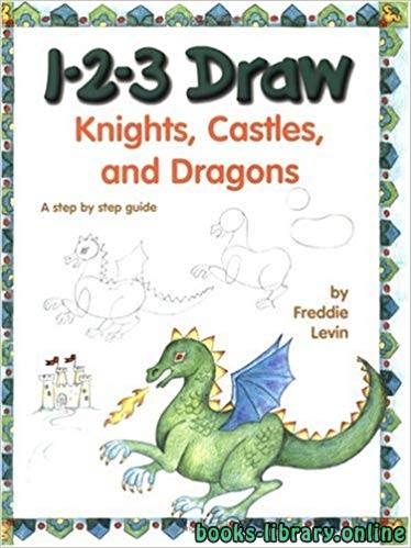 ❞ كتاب تعلم رسم القلاع، التنانين، الامراء، ادوات القتال  1-2-3 Draw Knights, Castles, and Dragons ❝ 