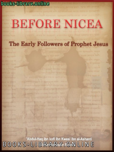 BEFORE NICEA The Early Followers of Prophet Jesus 