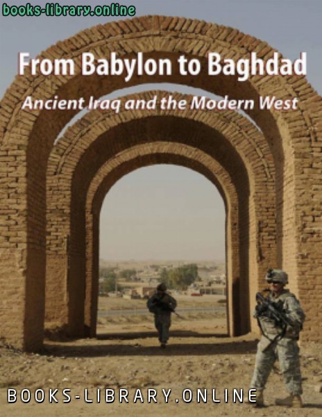 ❞ كتاب From Babylon to Baghdad Ancient Iraq and the Modern West ❝  ⏤ Biblical Archaeology Society