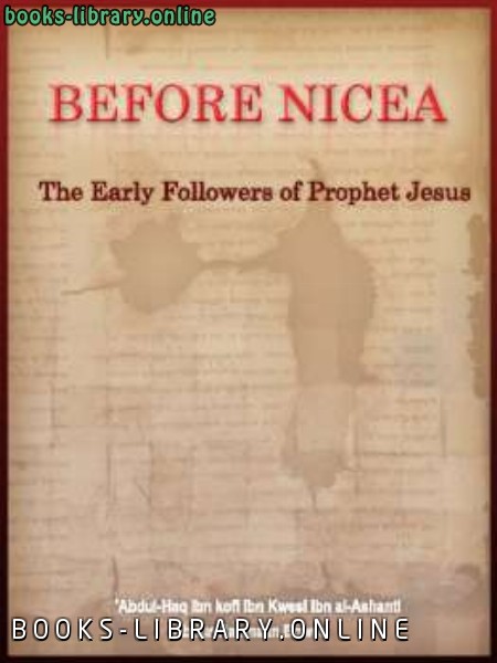 قراءة و تحميل كتابكتاب Before Nicea : The Early Followers of Prophet Jesus Peace Be Upon Him PDF