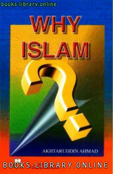 ❞ كتاب Why Islam لماذا الإسلام ❝  ⏤ Akhtaruddin Ahmad_أختر الدين أحمد